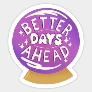 Better Days Ahead Sticker